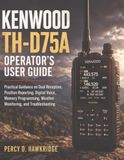 Kenwood TH-D75A Operator's user guide: Practical Guidance on Dual Reception, Position Reporting, Digital Voice, Memory Programming, Weather Monitoring