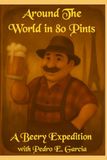 Around Icecat Around The World in 80 Pints: A Beery Expedition with Pedro E. Garcia