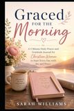 Graced for the Morning: A 5 Minute Daily Prayer and Gratitude Journal for Christian Women to Start Every Day with Joy and Peace