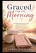 Graced for the Morning: A 5 Minute Daily Prayer and Gratitude Journal for Christian Women to Start Every Day with Joy and Peace