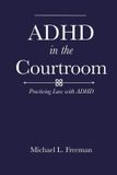ADHD in the Courtroom: Practicing Law with ADHD Paperback