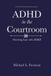 ADHD in the Courtroom: Practicing Law with ADHD Paperback