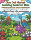 Dino Dot Marker Coloring Book for Kids: Prehistoric Fun with Dinosaurs: Engage Young Artists Ages 3-8 with Creative Dino Adventures and Motor Skill Development