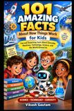 101 Libri GmbH 101 Amazing Facts About How Things Work for Kids: Fun and Surprising Facts About Everyday Machines, Technology, Science, and the World Around Us