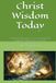 Christ Wisdom Today: Prophetic Messages of Jesus through his complete Gospel texts in a Year