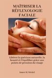 MAÎTRISER Bol Maîtriser La Réflexologie Faciale