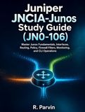 Juniper JNCIA-Junos Study Guide (JN0-106): Master Junos Fundamentals, Interfaces, Routing, Policy, Firewall Filters, Monitoring, and CLI Operations