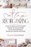 Stop Reorganizing: Declutter Every Space in Your Home with Sustainable Room-By-Room Systems