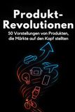 FlipFlop Produkt-Revolutionen: 50 Vorstellungen von Produkten, die Märkte auf den Kopf stellten
