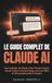 Le Claude AI Le guide complet de Claude AI: Tout maîtriser de Claude Chat, Claude Cowork, Claude Code et Claude Design, avec les Skills et 100 prompts prêts à l'emploi