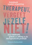 Therapeut, Uitgeverij Mens! Therapeut, vergeet jezelf niet!: Nabijheid zonder uitputting – Over veerkracht, grenzen en zelfzorg in de therapeutische praktijk