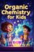 Organic Chemistry Basic for Kids: A Beginner's Illustrated Guide to Carbon, Molecules, Hydrocarbons, Functional Groups, and Reactions