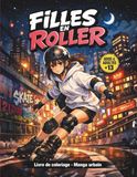 FILLES EN ROLLER: Livre de coloriage manga urbain – Filles en patins à roulettes – Dessins anti-stress pour ados et adultes