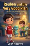 Reuben and the Very Good Plan: A Big Brave Gang Adventure — Book 3