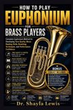 HOW Libri GmbH How to Play Euphonium for Brass Players