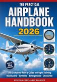 The Practical Airplane Handbook 2026: The Complete Pilot's Guide to Flight Training – Ground Procedures, Flight Maneuvers, Takeoff and Landing ... Emergency Procedures, and Checkride Prep