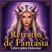 Libro para Colorear Retratos de Fantasía: 50 Impresionantes Retratos con Personajes Encantados, Criaturas Mágicas, Guerreros Elegantes y Rostros Místicos para Adultos y Adolescentes