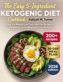 The Easy 5-Ingredient Ketogenic Diet Cookbook