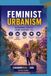 Feminist Architecture and Urbanism: Spaces for Everyday Life