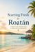 STARTING FRESH IN ROATÁN: The Ultimate Expat Guide to Living, Retiring, and Buying Property on Honduras' Caribbean Island