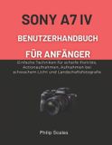 Sony A7 IV Benutzerhandbuch Für Anfänger