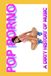 POP PORNO: A DIRTY HISTORY OF MUSIC UNA SPORCA STORIA DELLA MUSICA VOL. 1