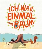 Ich war einmal ein Baum: Humorvolles Bilderbuch über den Kreislauf der Natur mit Sachwissen für Kinder ab 4 Jahren