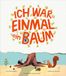 Ich war einmal ein Baum: Humorvolles Bilderbuch über den Kreislauf der Natur mit Sachwissen für Kinder ab 4 Jahren