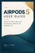 AIRPODS Libri GmbH Airpods 5 User Guide: Setup, Controls, Audio, Siri, Connectivity, Battery, and Everyday Use
