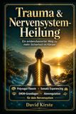 Trauma und Nervensystem heilen: Der evidenzbasierte Weg zu mehr Sicherheit im Körper – mit Polyvagal-Theorie, Somatic Experiencing und EMDR-Basisübungen