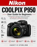 Nikon COOLPIX P950 User Guide for Beginners