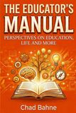 The Educator's Manual: Perspectives on Education, Life and More