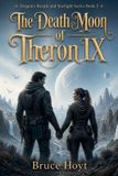 The Libri GmbH The Death Moon of Theron IX: A Science Fantasy Adventure of Ancient Alien Weapons, Engineered Monsters, and Survival: 3 Paperback