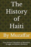 The History of Haiti: From Ancient Civilizations to Revolution, Struggle, and Modern Resilience