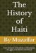 The History of Haiti: From Ancient Civilizations to Revolution, Struggle, and Modern Resilience