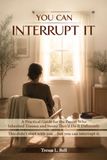 You Can Interrupt It: A Practical Guide for the Parent Who Inherited Trauma and Swore They’d Do It Differently