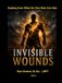 Invisible Wounds: Healing from What No One Else Can See