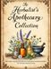The Herbalist's Apothecary Collection: 501+ Easy, Step-by-Step Natural Preparations & Herbal Recipes for At-Home Natural Living