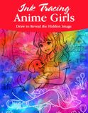 Ink Tracing Anime Girls Coloring Book: A Charming Collection of Beautiful Anime Girls to Trace Ink and Color for Creative Relaxation