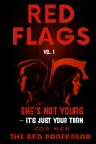 RED FLAGS VOL.1: SHE’S NOT YOURS — IT'S JUST YOUR TURN