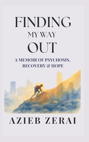 Finding My Way Out: A Memoir of Psychosis, Recovery & Hope