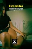 Escondidos: Antología narrativa sobre erotismo y masturbación