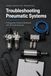 Troubleshooting Pneumatic Systems: A Diagnostic Practice Workbook with 30 Fault Scenarios