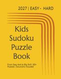 Kids Sudoku Puzzle Book: Sudoku for Kids | 7 Fun Levels from Easy 4x4 to Big 9x9, Build Focus and Confidence | 8.5 x 11 Inches, 120 Pages | 80+ Puzzles | Solutions Included