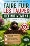 Guide pour faire fuir les taupes définitivement: Comment retrouver un beau jardin