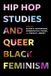 Hip University Of California Press California Series in Hip Hop Studies: Hip Hop Studies and Queer Black Feminism