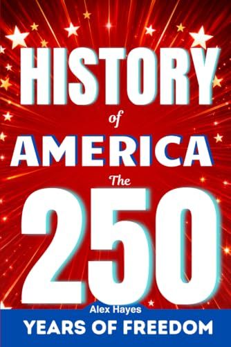 History of America: The 250 Years of Freedom