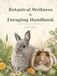 Botanical Wellness & Foraging Handbook for Rabbits & Guinea Pigs