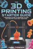 THE Independently Published The 3D Printing Starter Guide