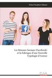 Les Facebook Les Réseaux Sociaux et la Fabrique d'une Nouvelle Typologie d'Auteur